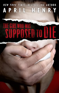 book cover of The Girl Who Was Supposed to Die by April Henry